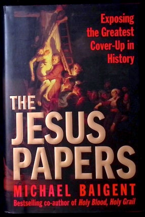 Item #77058 The Jesus Papers _ exposing the greatest cover-up in history. Michael Baigent