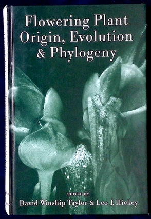 Item #77067 Flowering Plant Origin, Evolution & Phylogeny. David Winship Taylor, Leo J. Hickey