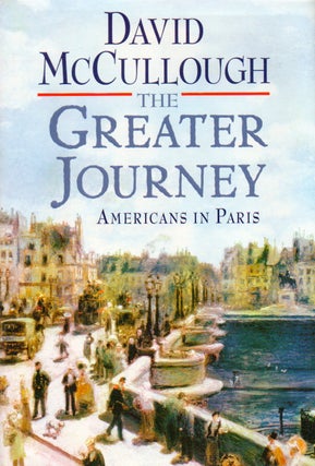 The Greater Journey_ Americans in Paris. David McCullough.