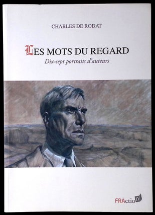 Item #77147 Les Mots du Regard _ Dix-sept portraits d'auteurs. Charles De Rodat