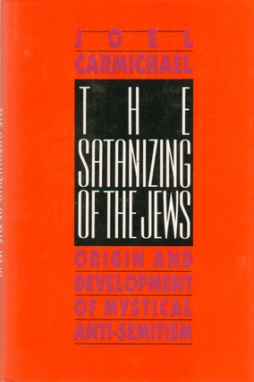 Item #77224 The Satanizing of the Jews_ Origin and Development of Mystical Anti-Semitism. Joel...