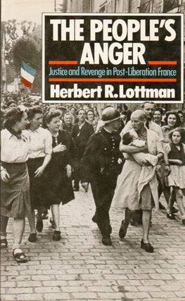 Item #77232 The People's Anger_ Justice and Revenge in Post-Liberation France. Herbert R. Lottman