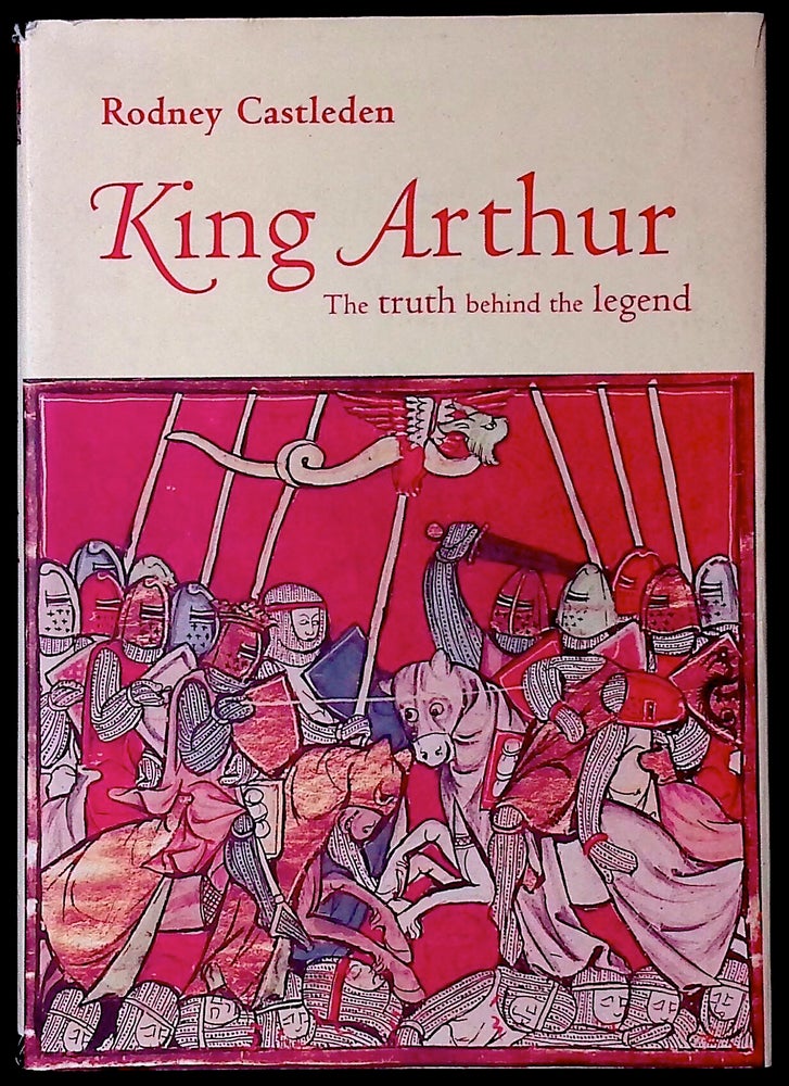 Item #77233 King Arthur _ the truth behind the legend. Rodney Castleden.