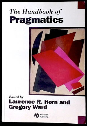 Item #77362 The Handbook of Pragmatics. Lawrence R. Horn, Gregory Ward
