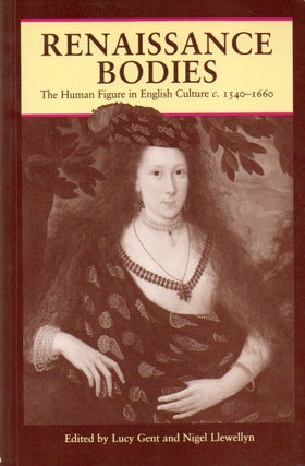 Item #77397 Renaissance Bodies_ The Human Figure in English Culture c. 1540-1660. Lucy Gent,...