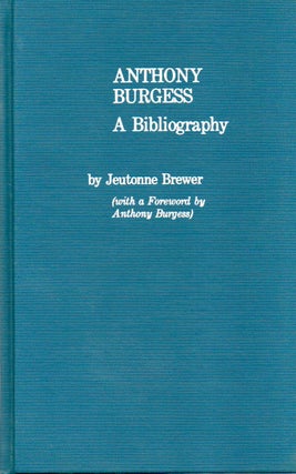 Item #77431 Anthony Burgess_ A Bibliography. Jeutonne Brewer, Anthony Burgess, foreword