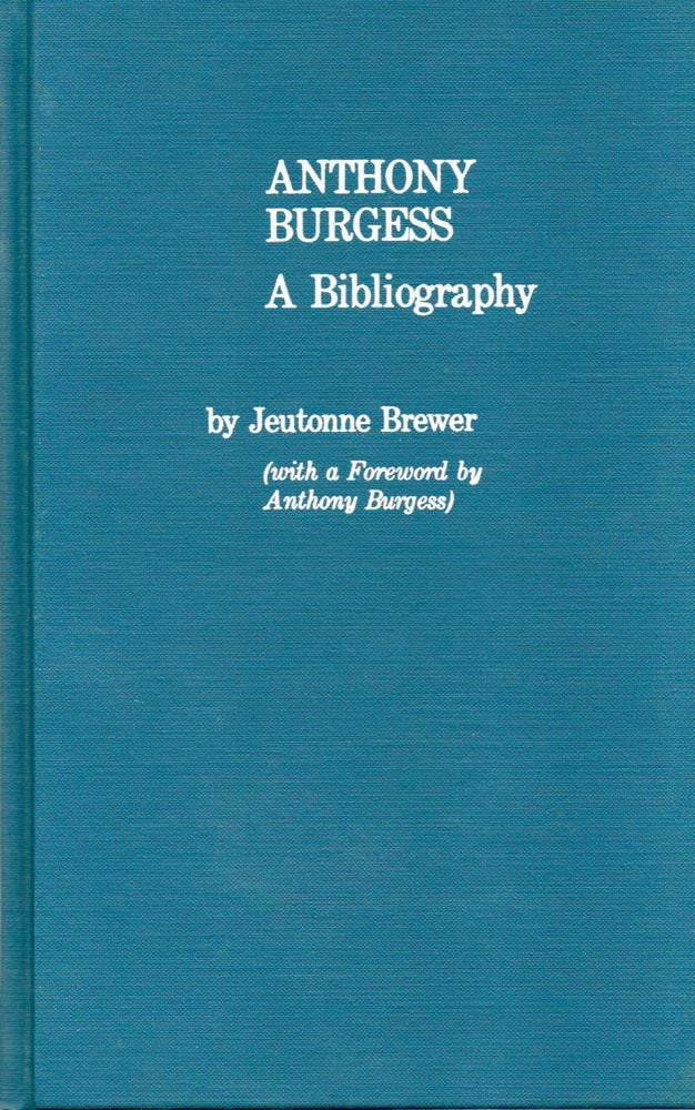 Item #77431 Anthony Burgess_ A Bibliography. Jeutonne Brewer, Anthony Burgess, foreword.