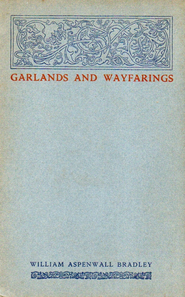 Item #77448 Garlands and Wayfairings. William Aspenwall Bradley.