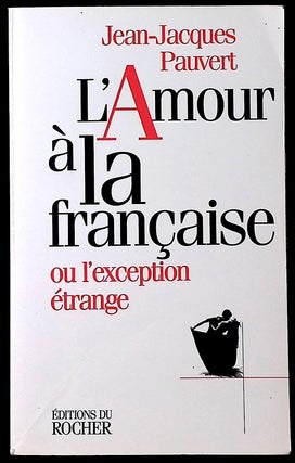 Item #77471 L'Amour a la Francaise _ ou l'exception etrange. Jean-Jacques Pauvert
