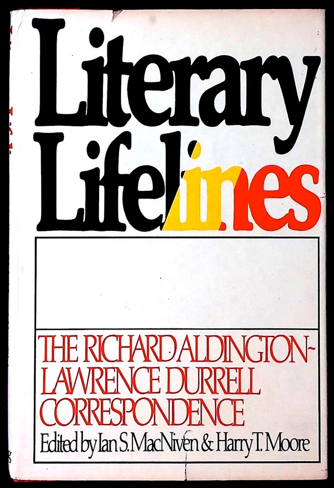 Item #77473 Literary Lifelines _ The Richard Aldington-Lawrence Durrell Correspondence. Ian S. MacNiven, Harry T. Moore.