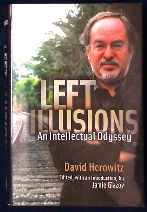 Item #77483 Left Illusions _ an intellectual odyssey. David Horowitz