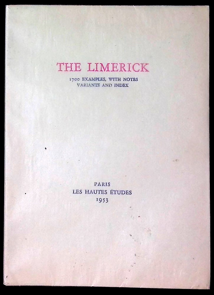 Item #77525 The Limerick _ 1700 Examples, with Notes, Variants, and Index. La Societe des Hautes Etudes.