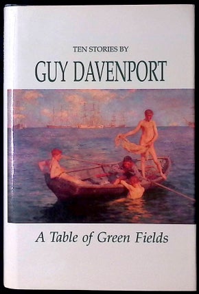 Item #77572 A Table of Green Fields _ Ten Stories. Guy Davenport