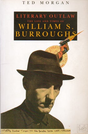 Item #77602 Literary Outlaw_ The Life and Times of William S. Burroughs. Ted Morgan
