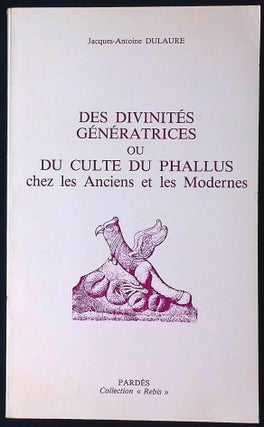 Item #77619 Des Divinites Generatrices ou Du Cult Du Phallus chez les Anciens et les Modernes....