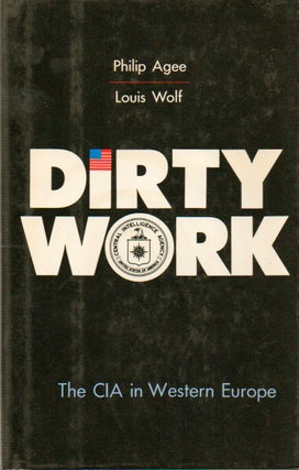 Item #77772 Dirty Work _ The CIA in Western Europe. Philip Agee, Louis Wolf
