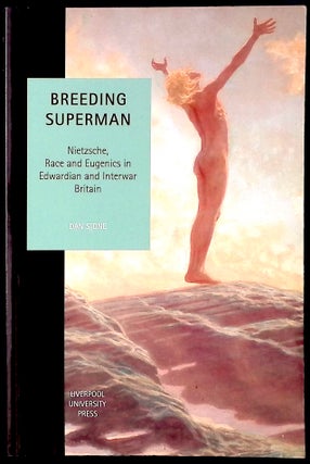 Item #77856 Breeding Superman _ Niezsche, Race and Eugenics in Edwardian and Interwar Britain....