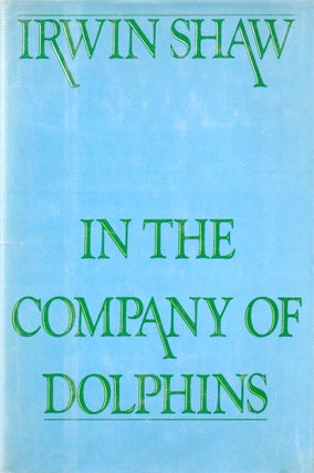 Item #77864 In The Company of Dolphins. Irwin Shaw