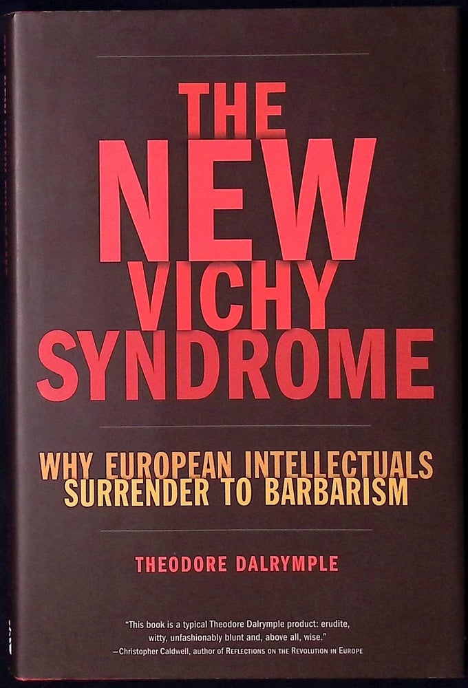 Item #77868 The New Vichy Syndrome _ Why European Intellectuals Surrender to Barbarism. Theodore Dalrymple.