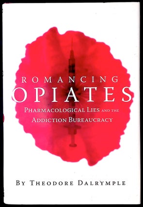 Item #77877 Romancing Opiates _ Pharmacological Lies and the Addiction Bureaucracy. Theodore...