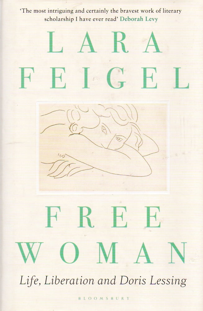 Item #77931 Free Woman_ Life, Liberation and Doris Lessing. Lara Feigel.