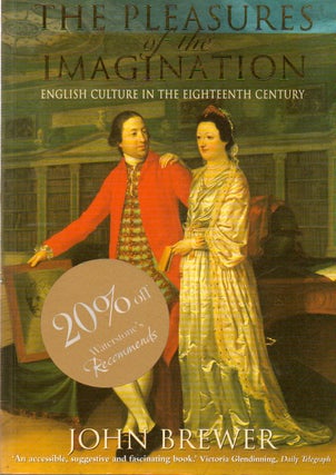 Item #77975 The Pleasures of the Imagination_ English Culture in the Eighteenth Century. John Brewer