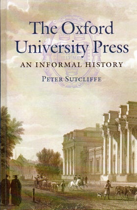 Item #77976 The Oxford University Press_ An informal History. Peter Sutcliffe