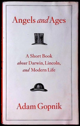 Item #78031 Angels and Ages__ A Short Book about Darwin, Lincoln, and Modern Life. Adam Gopnik