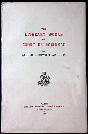 Item #78045 The Literary Works of Count De Gobineau. Arnold H. Rowbotham
