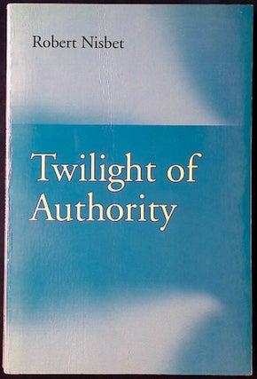 Item #78054 Twilight of Authority. Robert Nisbet