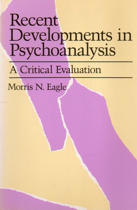 Item #78075 Recent Developments in Psychoanalysis_ A Critical Evaluation. Morris N. Eagle