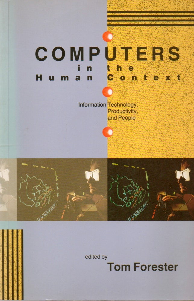 Item #78076 Computers in the Human Context_ Information Technology, Productivity, and People. eds, intro, Tom Forester, text.