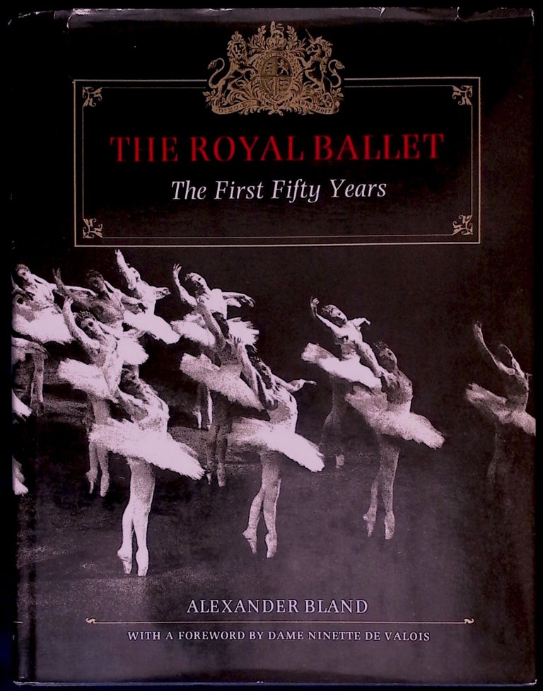 Item #78089 The Royal Ballet _ The First Fifty Years. Alexander Bland.