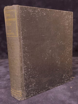 Item #78153 The Greenwood Hat _ Being a Memoir of James Anon 1885-1887. J. M Barrie