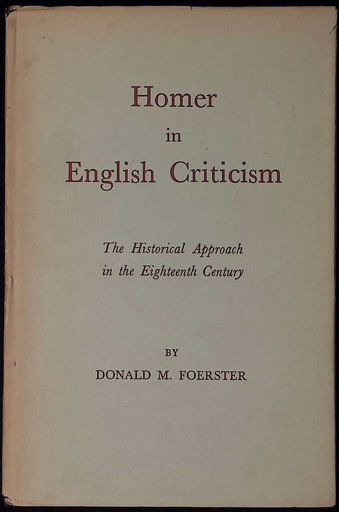 Item #78217 Homer in English Criticism _ The Historical Approach in the Eighteenth Century. Donald M. Foerster.