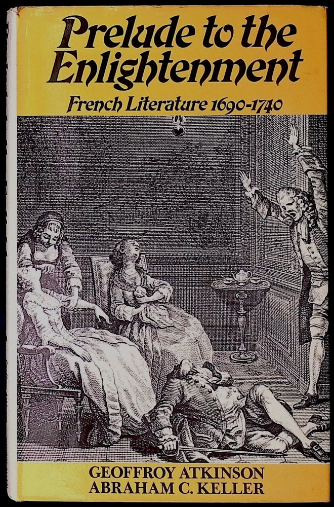 Item #78289 Prelude to the Enlightenment _ French Literature 1690-1740. Geoffroy Atkinson, Abraham C. Keller.