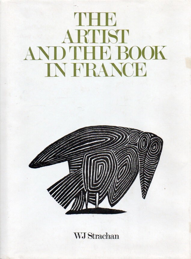 Item #78319 The Artist and the Book in France_ The 20th Century Livre d'artiste. WJ Strachan.