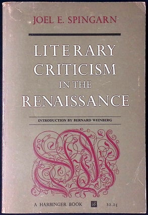 Item #78320 Literary Criticism in the Renaissance. Joel E. Spingarn
