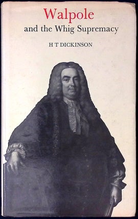 Item #78322 Walpole and the Whig Supremacy. H. T. Dickinson