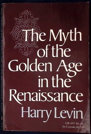 Item #78323 The Myth of the Golden Age in the Renaissance. Herry Levin