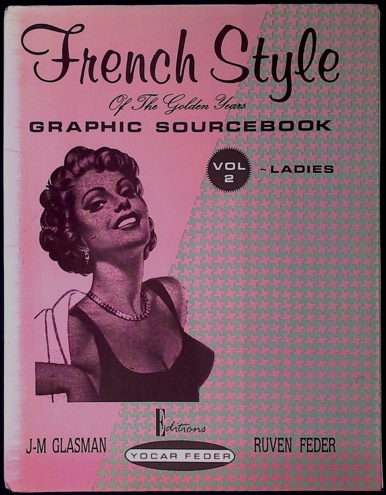 Item #78339 French Style of the Golden Years: Graphic Sourcebook Vol 2 _ Ladies. Ruven Feder, J-M Glasman.