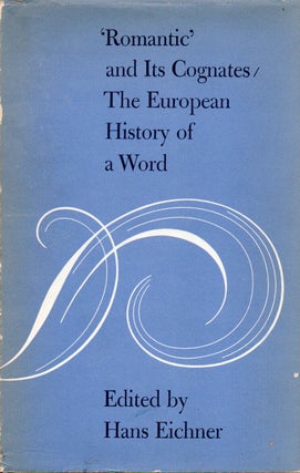 Item #78359 'Romantic' and Its Cognates/The European History of a Word. Hans Eichner, essays