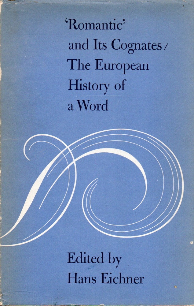 Item #78359 'Romantic' and Its Cognates/The European History of a Word. Hans Eichner, essays.