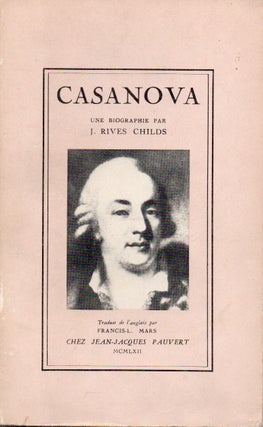 Item #78388 Casanova _ Biographie Nouvelle d'apres des documents inedits. J. Rives Childs,...