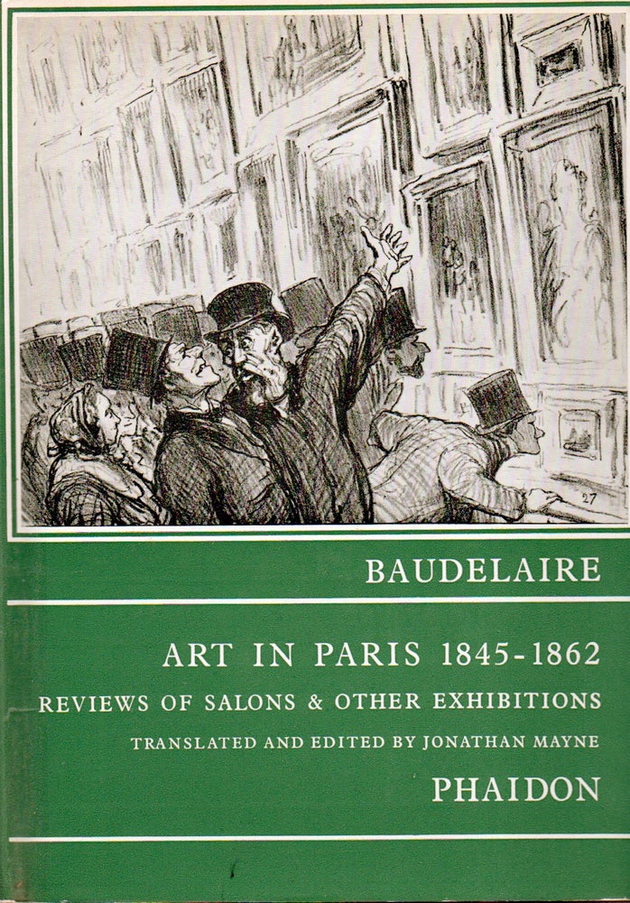 Item #78406 Art in Paris_ 1845-1862_ Reviews of Salons and Other Exhibitions. eds, trans, Charles Baudelaire, Jonathan Mayne.