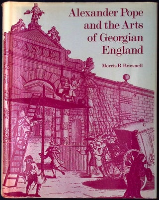 Item #78436 Alexander Pope and the Arts of Georgian England. Morris R. Brownell