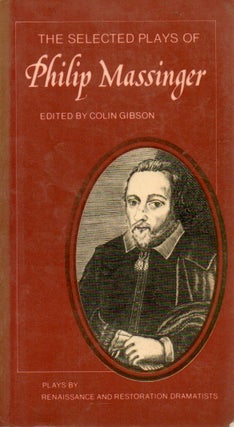 Item #78527 The Selected Plays of Philip Massinger. Philip Massinger, Colin Gibson