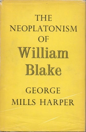 Item #78576 The Neoplatonism of William Blake. George Mills Harper