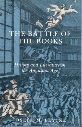Item #78578 The Battle of the Books _ History and Literature in the Augustan Age. Joseph M. Levine