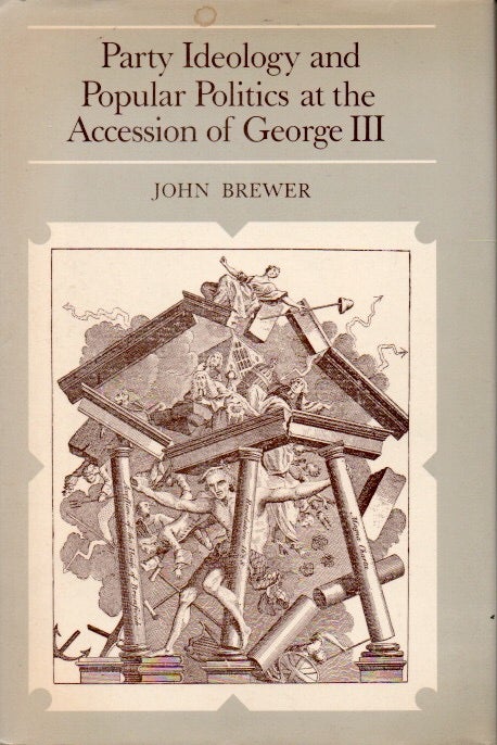Item #78579 Party Ideology and Popular Politics at the Accession of George III. John Brewer.